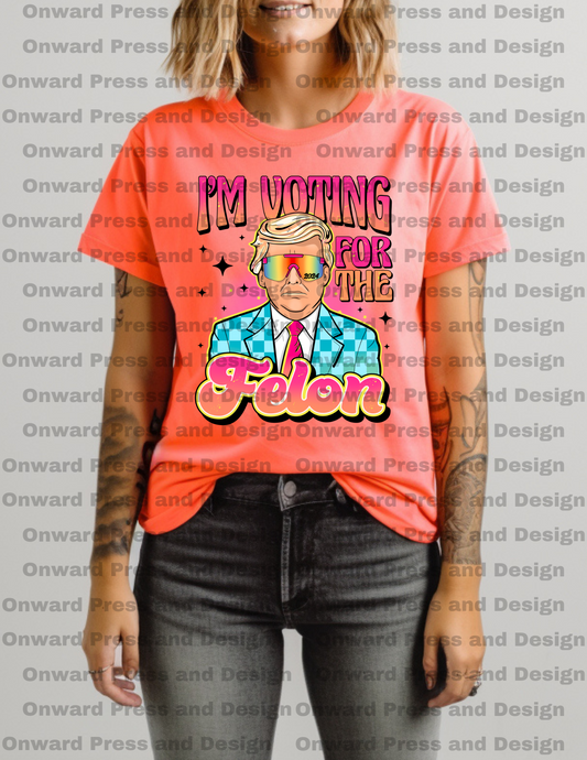 I'm Voting For The Felon neon Tee