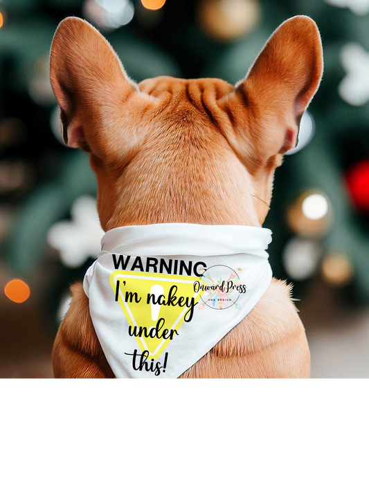 WARNING! I'm Nakey Under This Pet Bandana